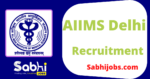 AIIMS, Delhi recruitment